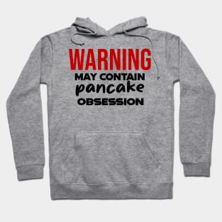 Warning: May Contain pancake Obsession Hoodie